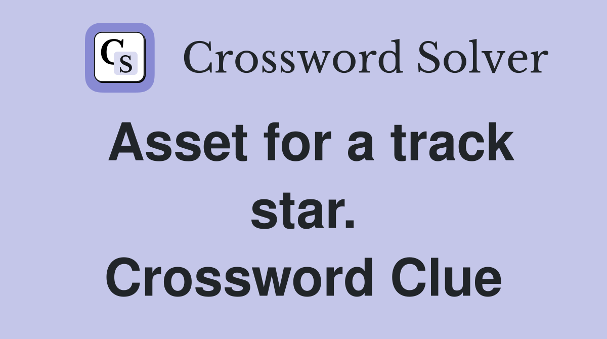 Asset for a track star. Crossword Clue