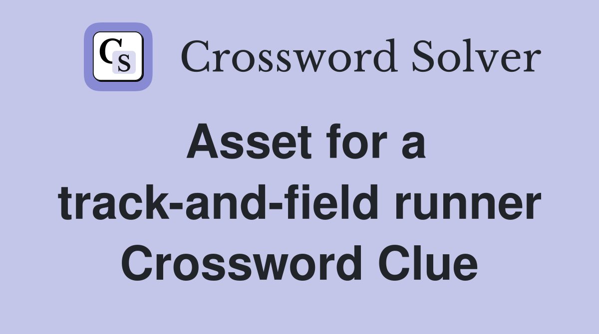 Asset for a track-and-field runner Crossword Clue
