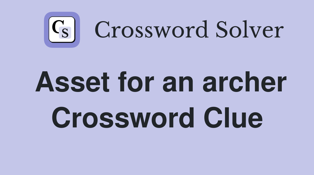 Asset for an archer Crossword Clue