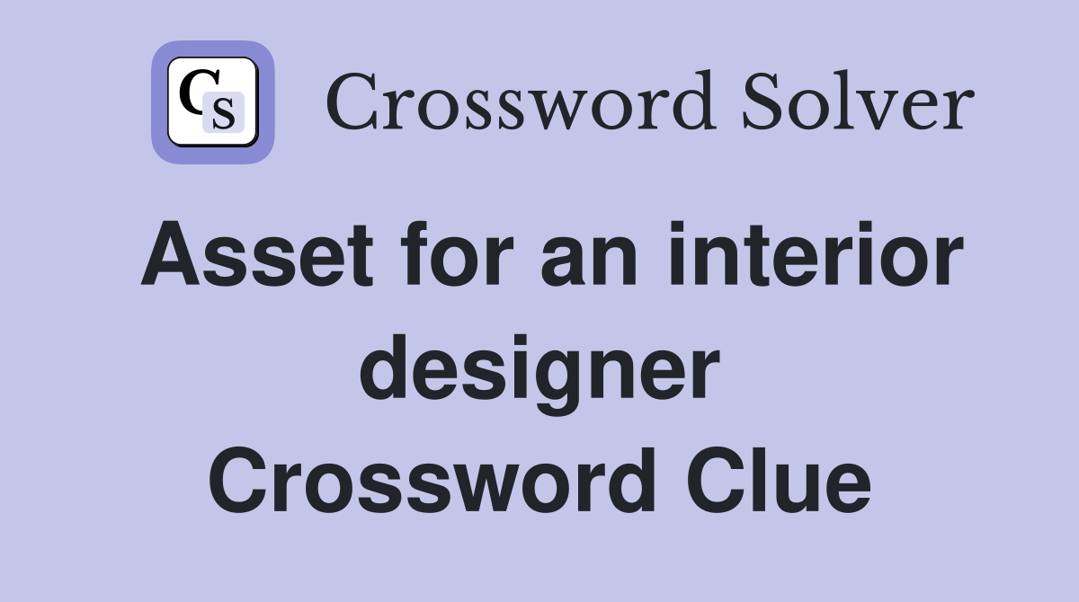 Asset for an interior designer Crossword Clue