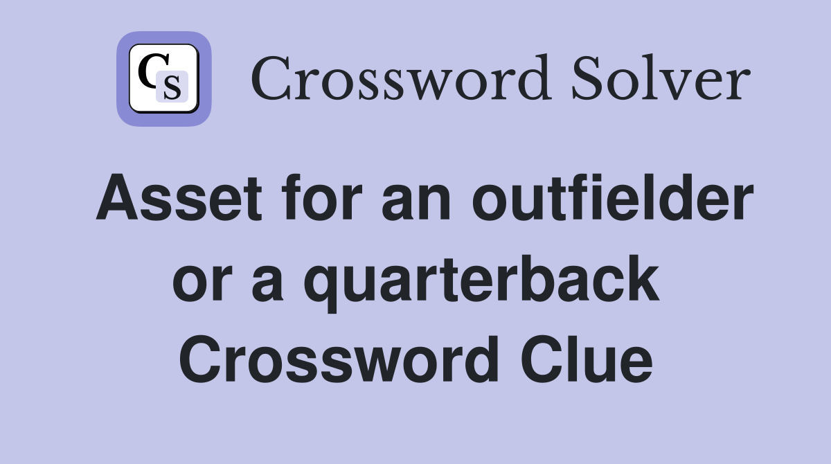 Asset for an outfielder or a quarterback Crossword Clue