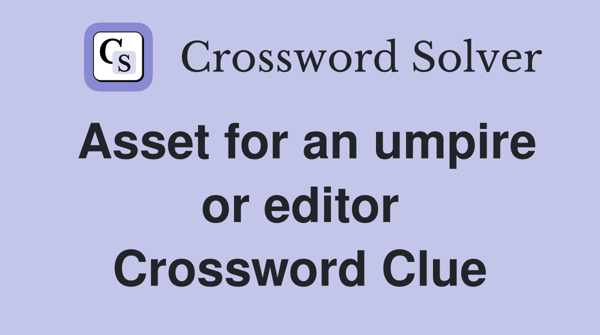 Asset for an umpire or editor Crossword Clue