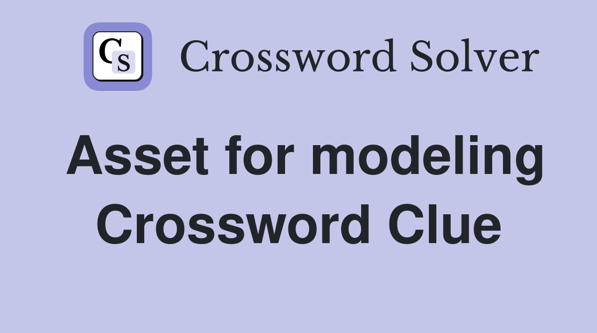 Asset for modeling Crossword Clue
