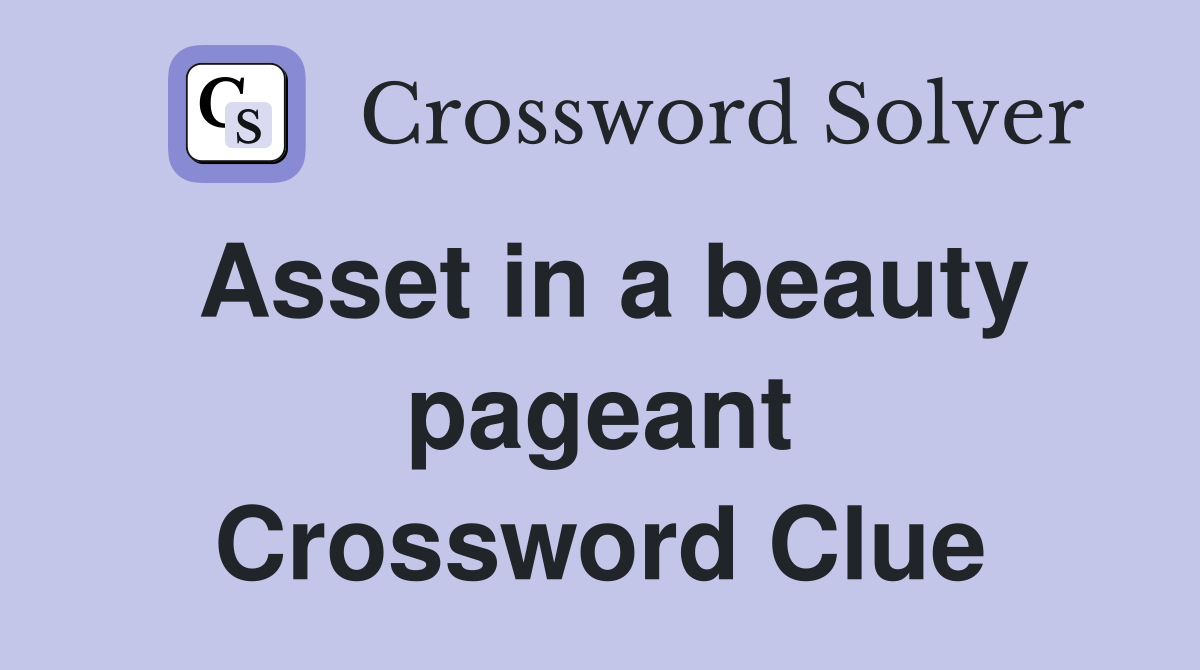 Asset in a beauty pageant Crossword Clue