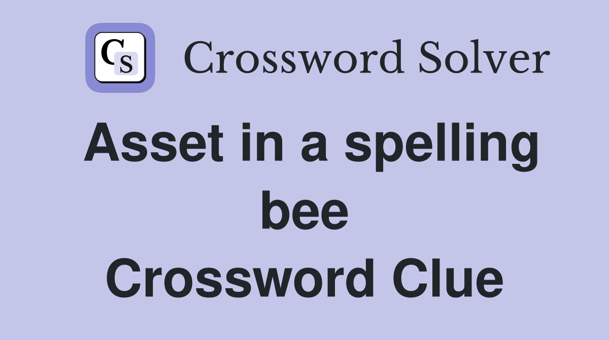 Asset in a spelling bee Crossword Clue