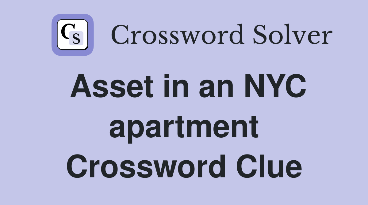 Asset in an NYC apartment Crossword Clue