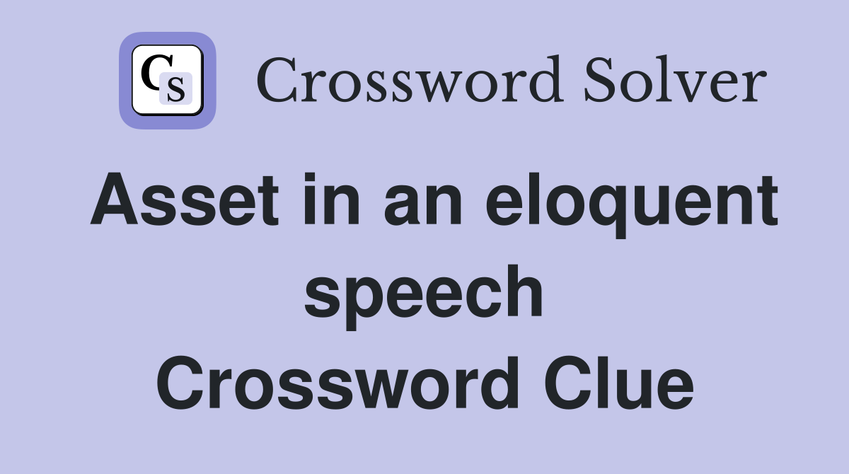 Asset in an eloquent speech Crossword Clue