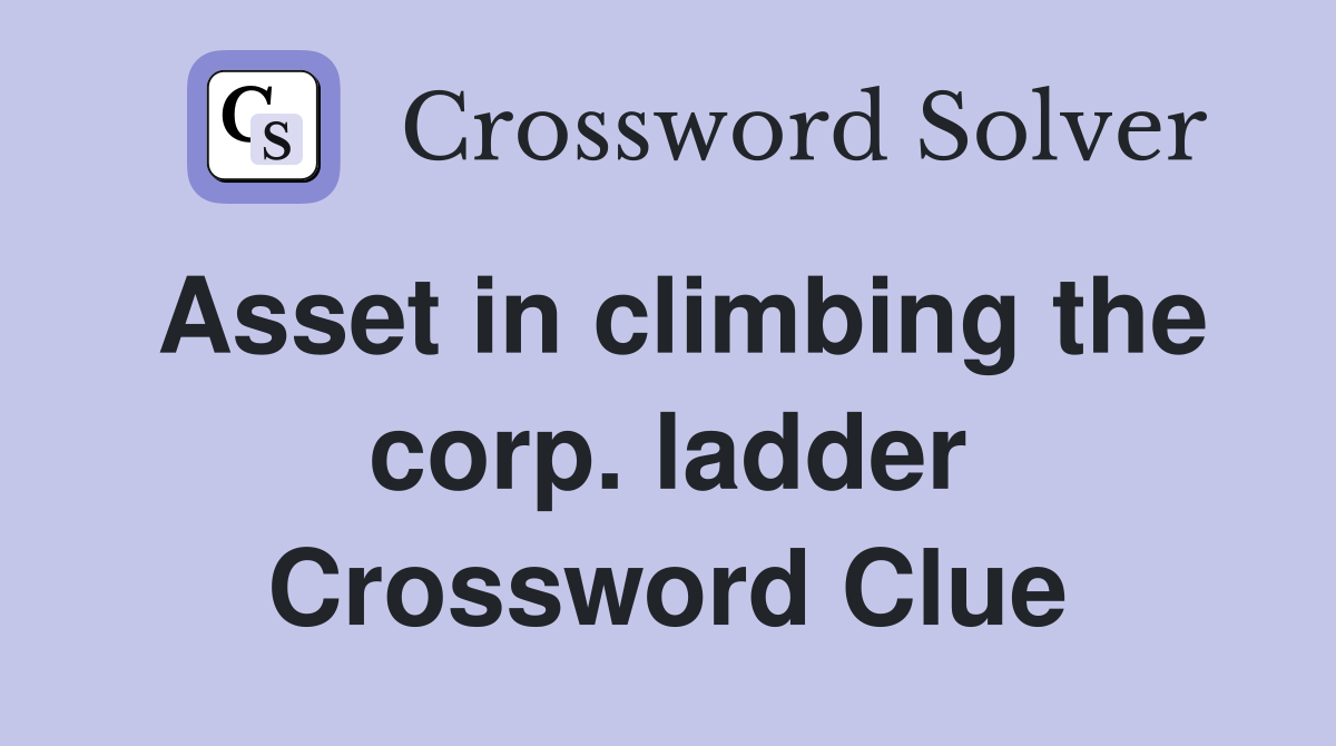 Asset in climbing the corp. ladder Crossword Clue