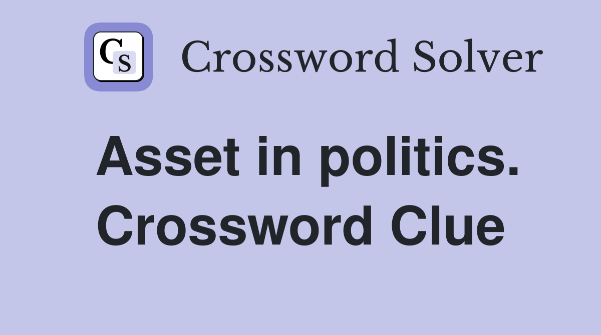 Asset in politics. Crossword Clue