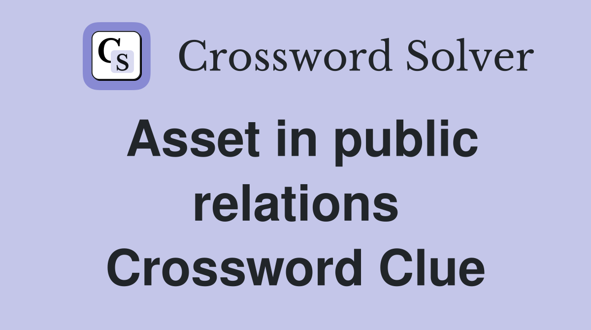 Asset in public relations Crossword Clue