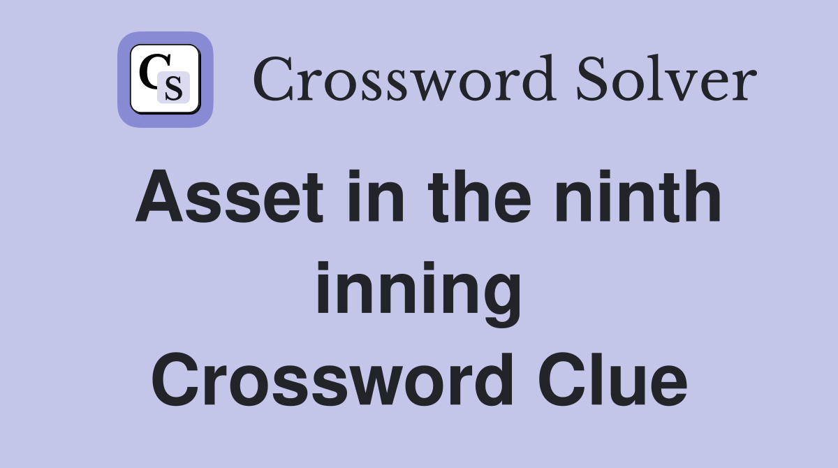 Asset in the ninth inning Crossword Clue