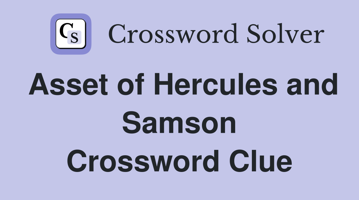 Asset of Hercules and Samson Crossword Clue