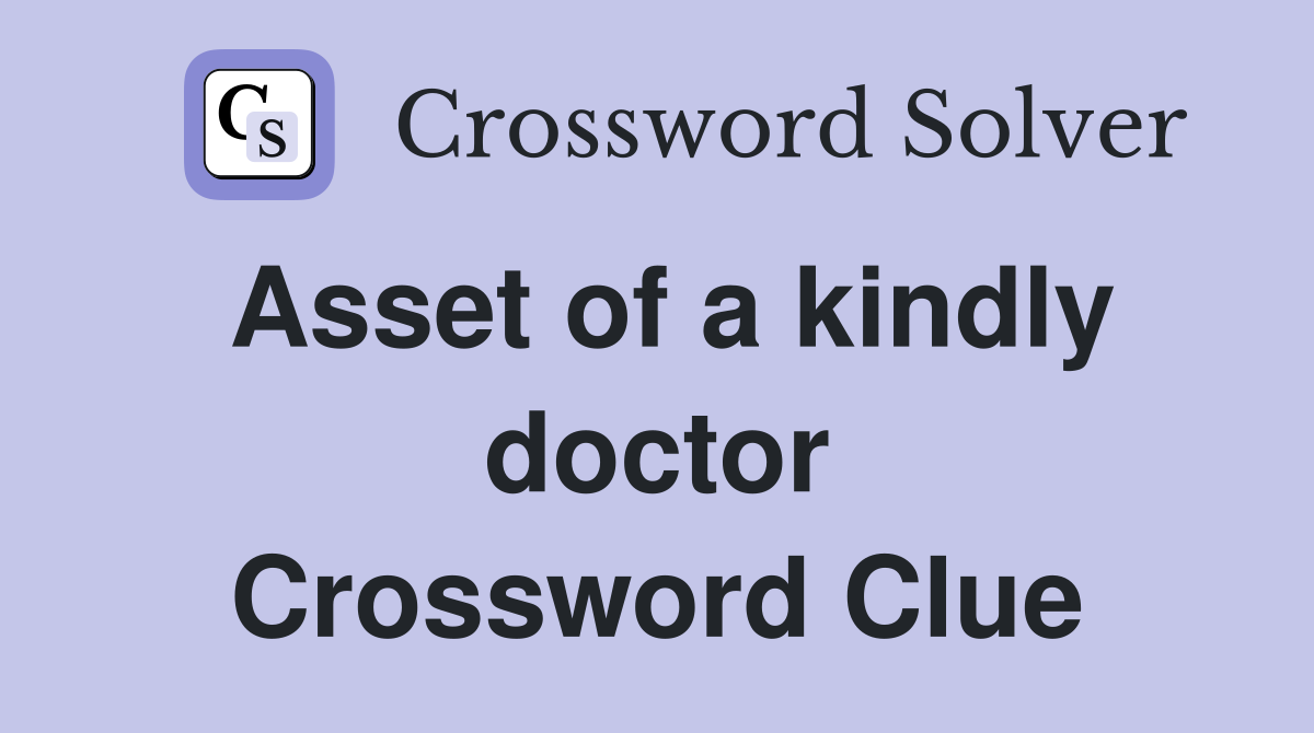 Asset of a kindly doctor Crossword Clue