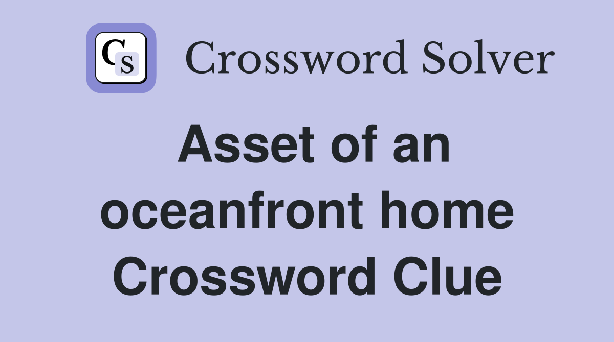 Asset of an oceanfront home Crossword Clue