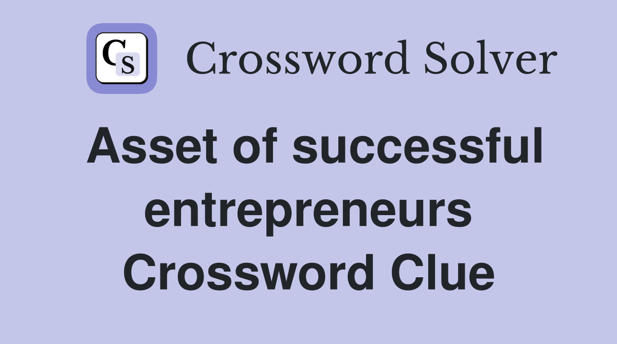 Asset of successful entrepreneurs Crossword Clue