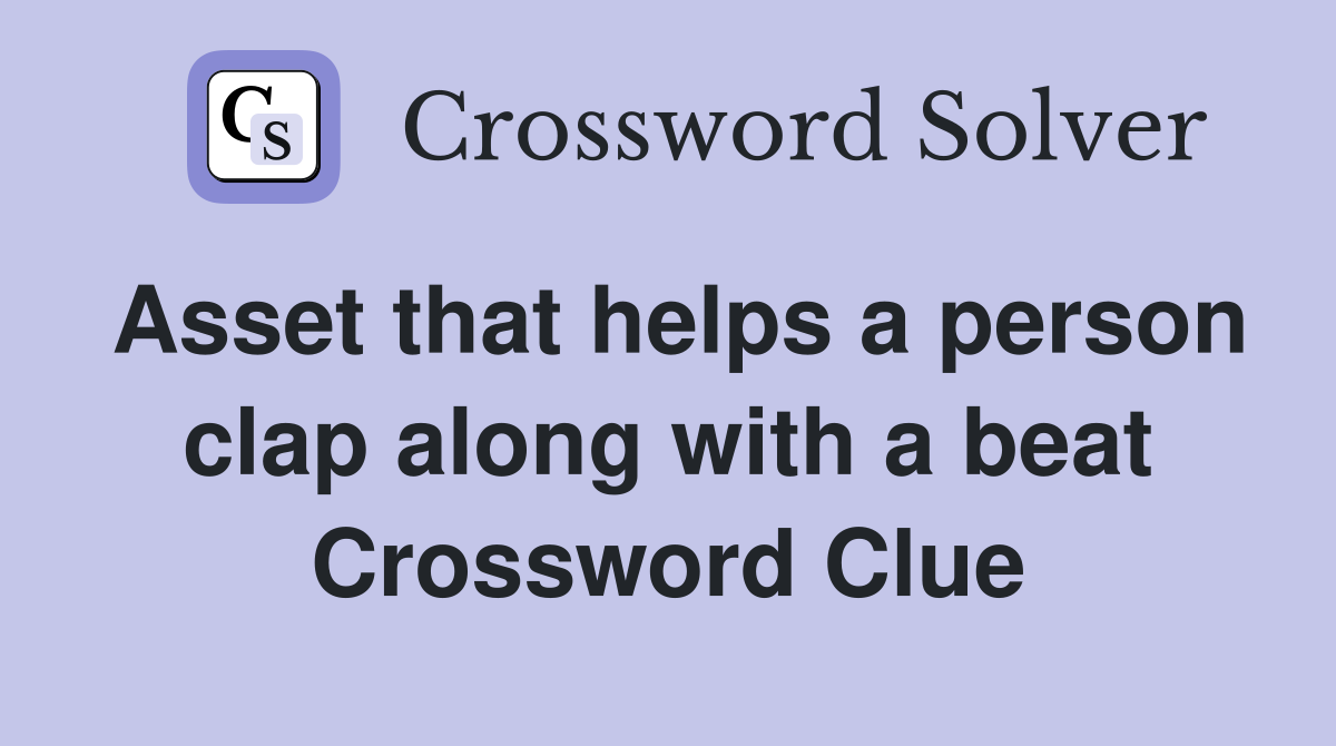 Asset that helps a person clap along with a beat Crossword Clue