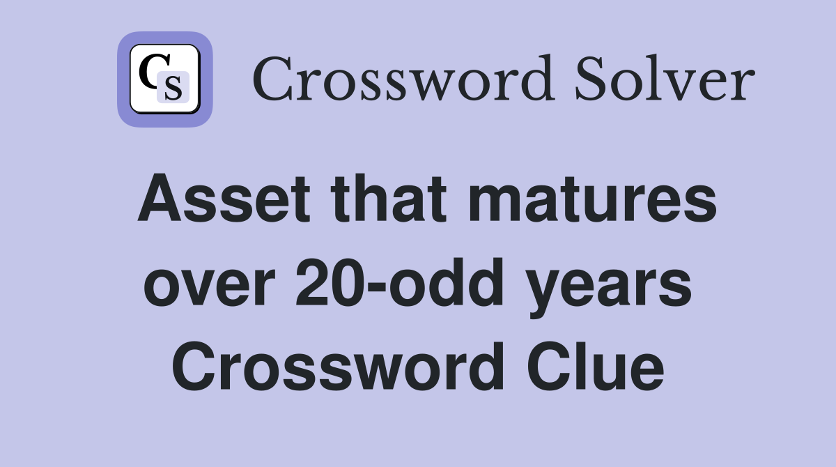 Asset that matures over 20-odd years Crossword Clue