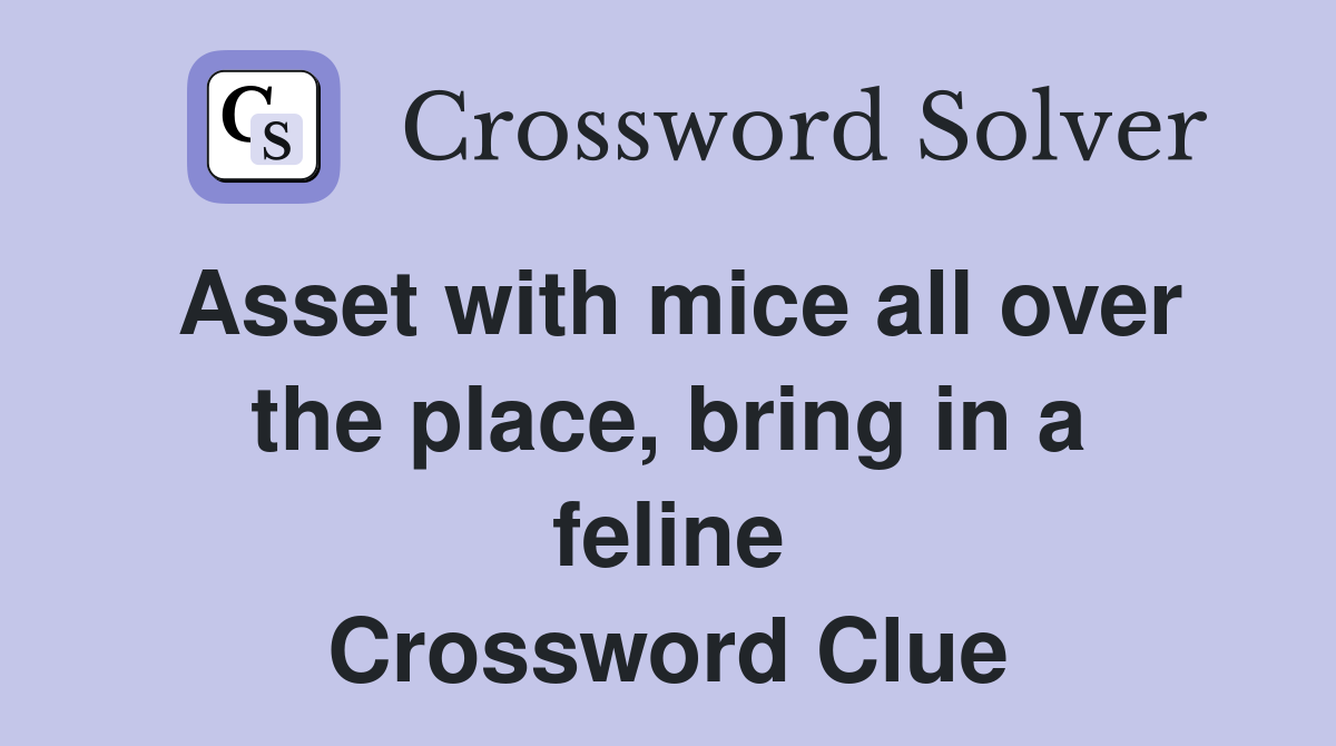 Asset with mice all over the place, bring in a feline Crossword Clue