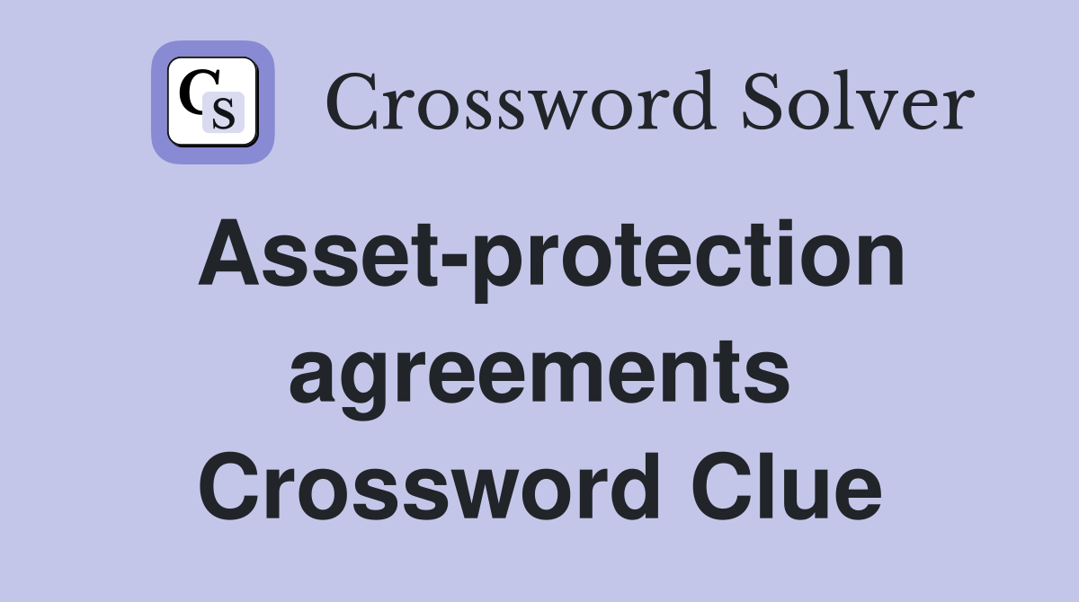Asset-protection agreements Crossword Clue