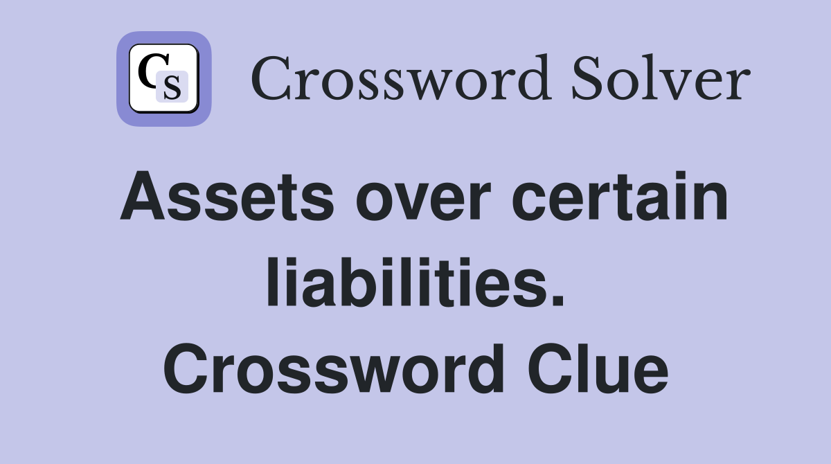 Assets over certain liabilities. Crossword Clue