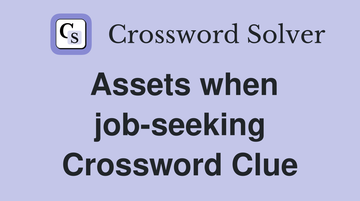Assets when job-seeking Crossword Clue