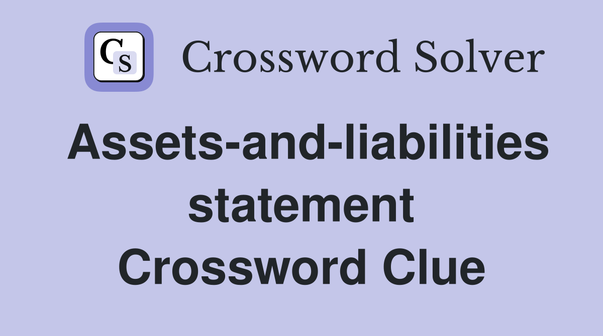 Assets-and-liabilities statement Crossword Clue