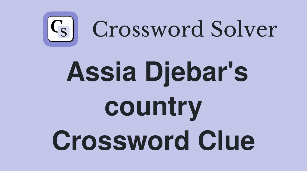 Assia Djebar's country Crossword Clue