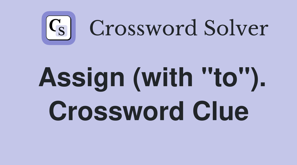 Assign (with "to"). Crossword Clue