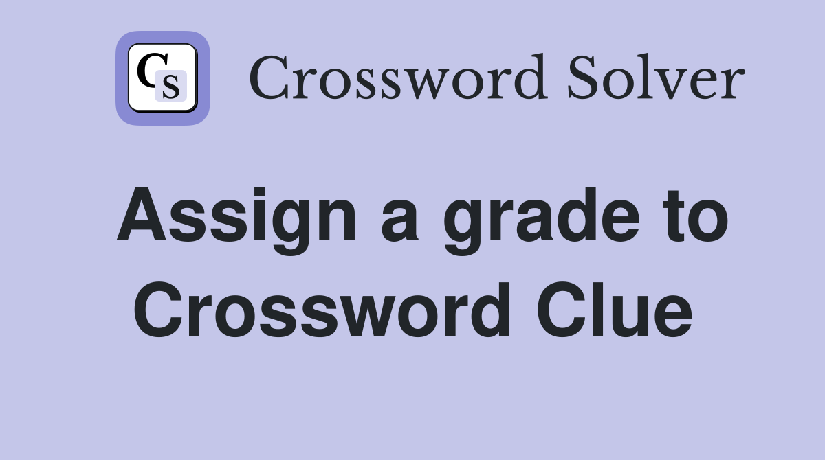 Assign a grade to Crossword Clue