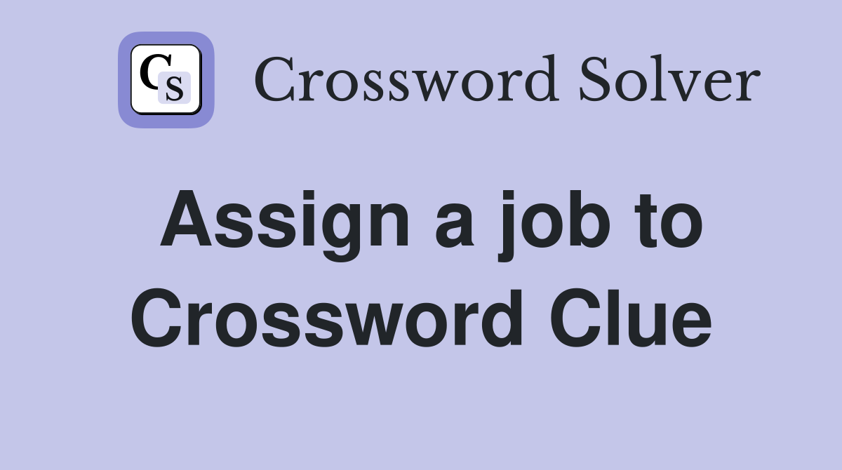 Assign a job to Crossword Clue