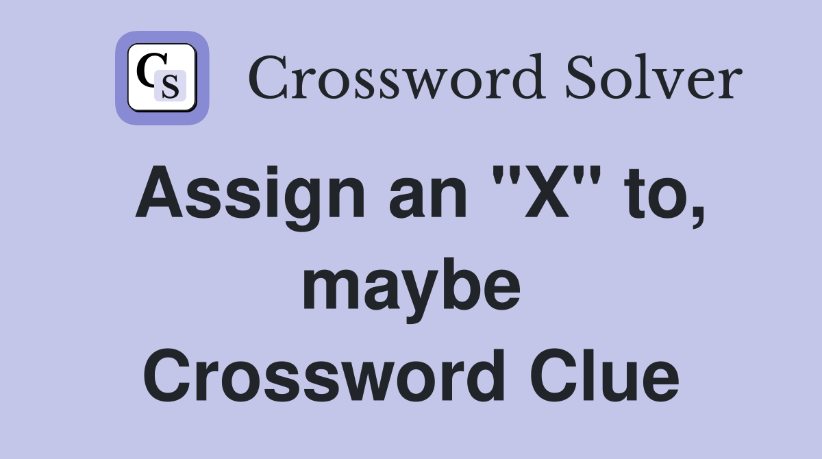 Assign an "X" to, maybe Crossword Clue