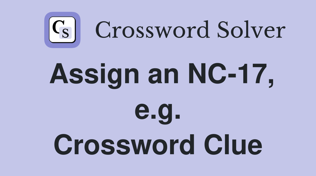 Assign an NC-17, e.g. Crossword Clue