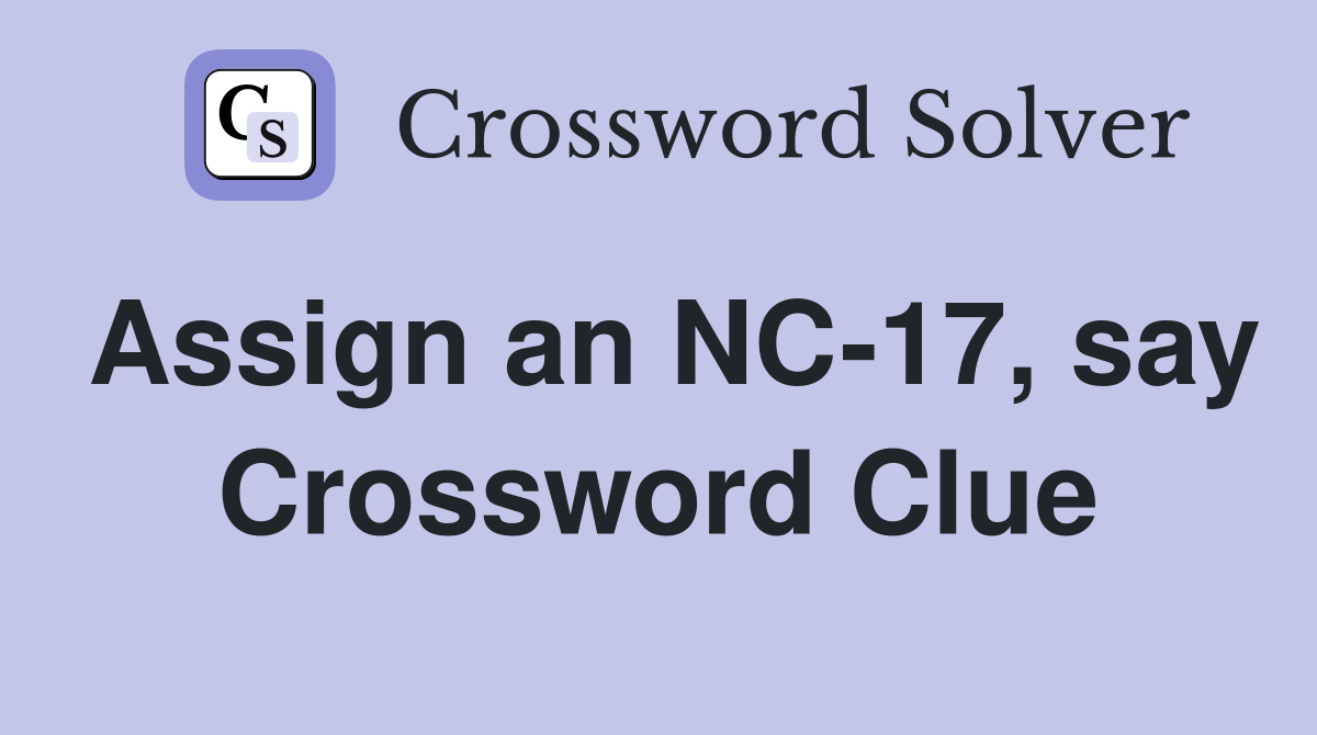Assign an NC-17, say Crossword Clue
