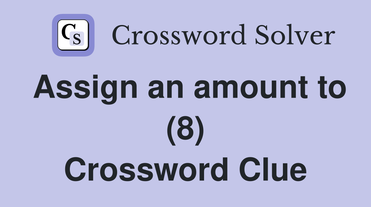 Assign an amount to (8) Crossword Clue