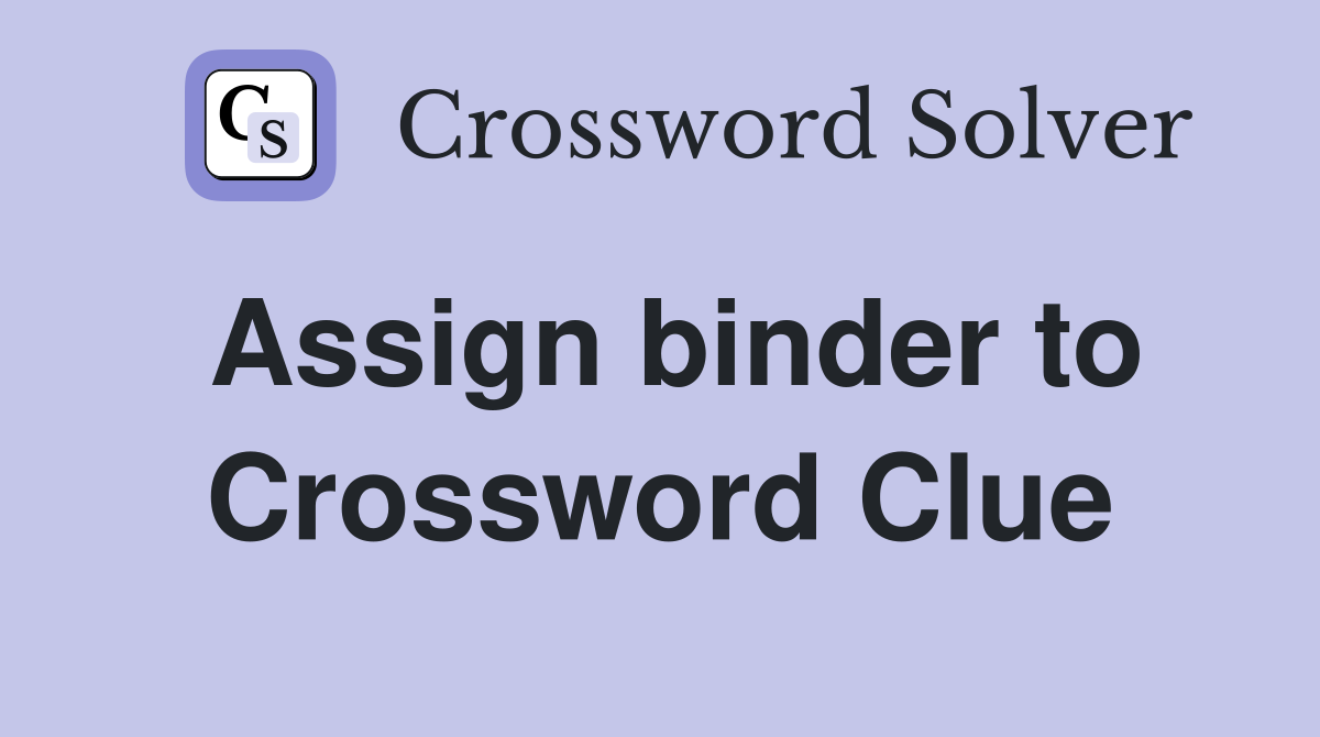Assign binder to Crossword Clue