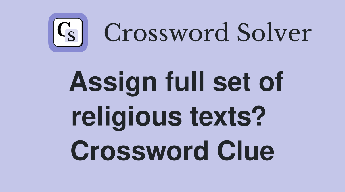 Assign full set of religious texts?  Crossword Clue
