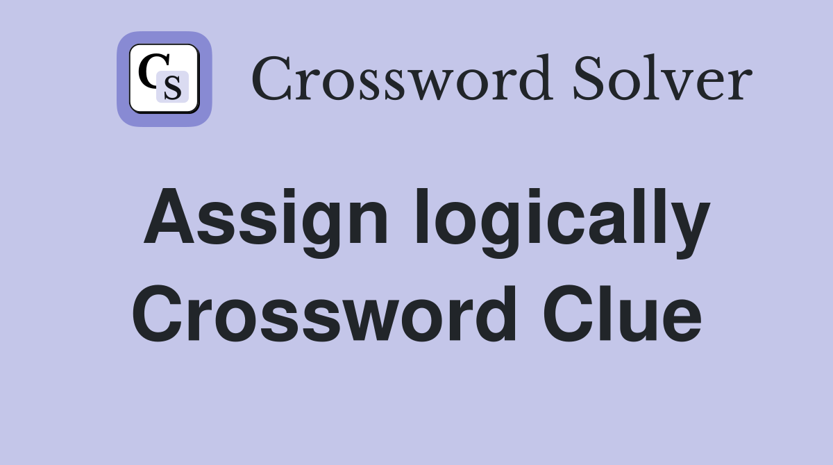 Assign logically Crossword Clue