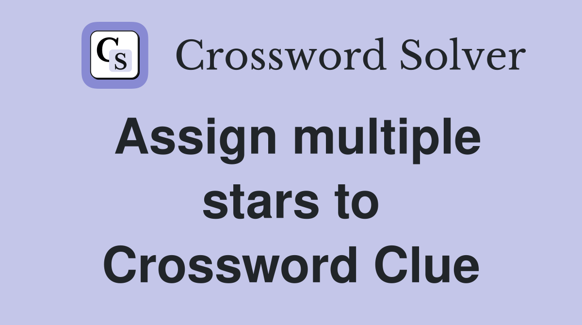 Assign multiple stars to Crossword Clue