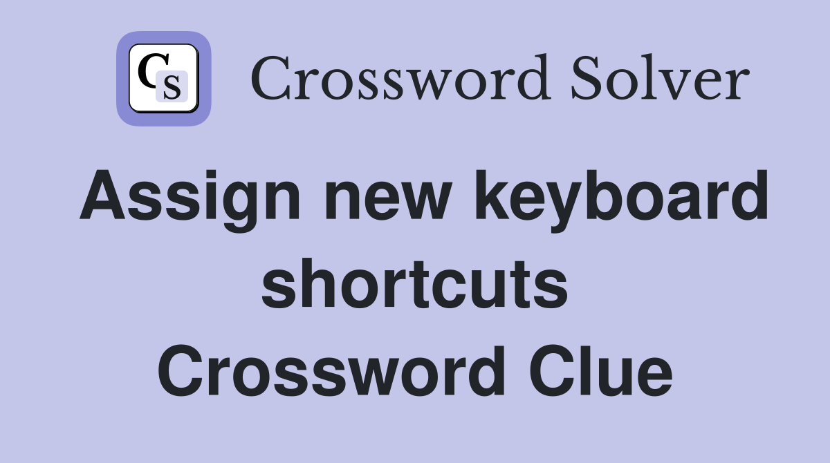 Assign new keyboard shortcuts Crossword Clue