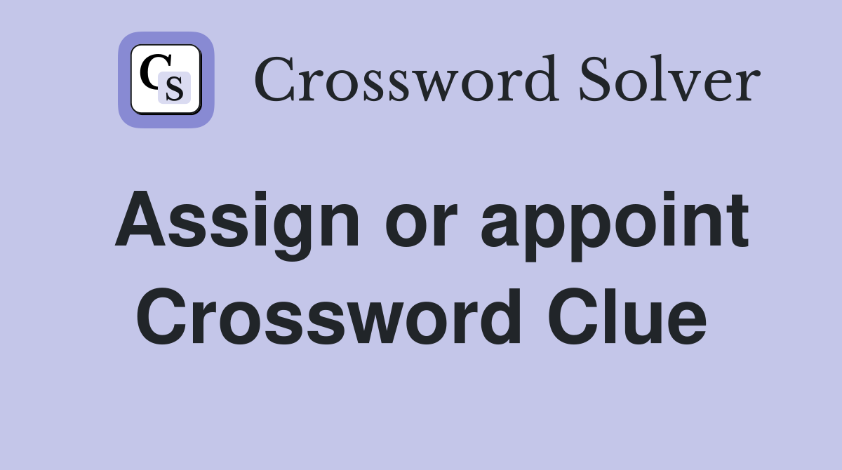 Assign or appoint Crossword Clue