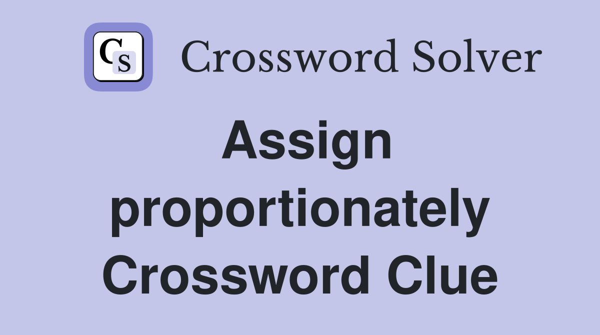 Assign proportionately Crossword Clue