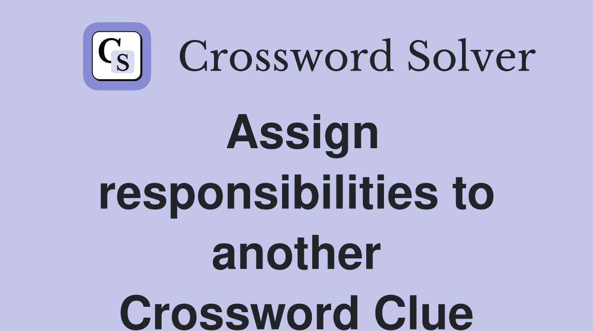 Assign responsibilities to another Crossword Clue