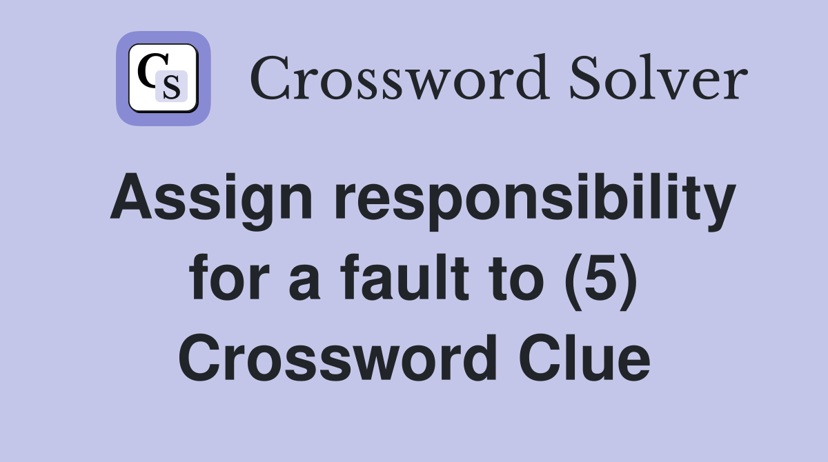 Assign responsibility for a fault to (5) Crossword Clue