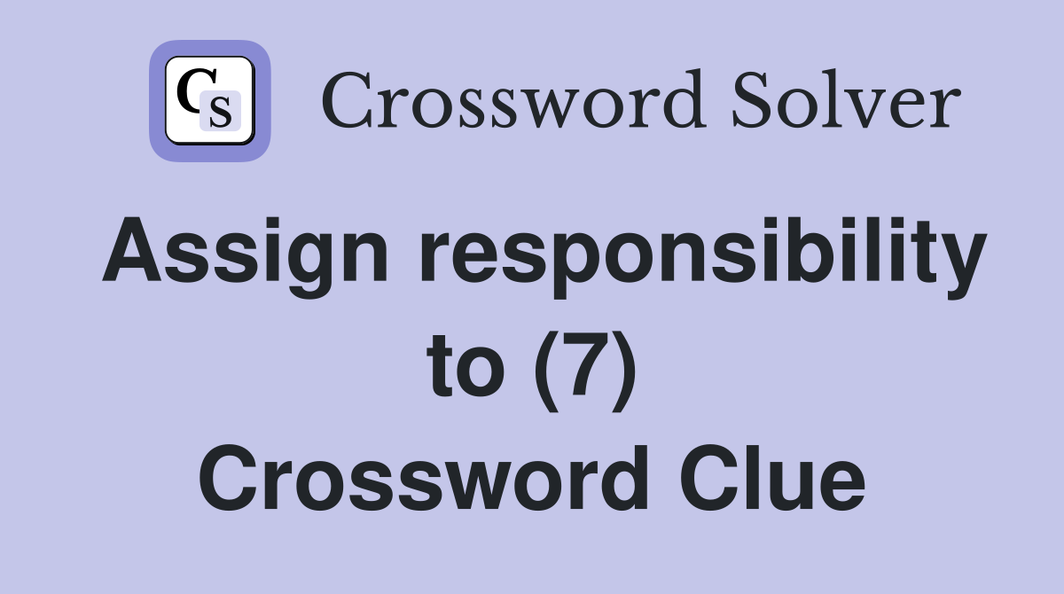 Assign responsibility to (7) Crossword Clue