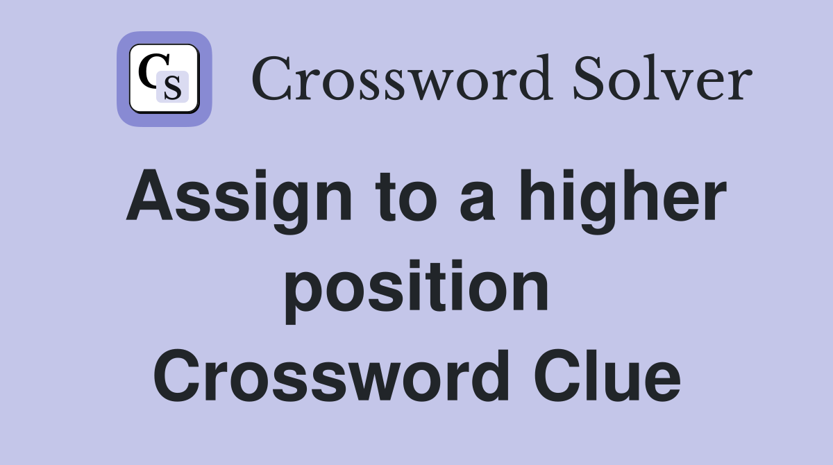Assign to a higher position Crossword Clue