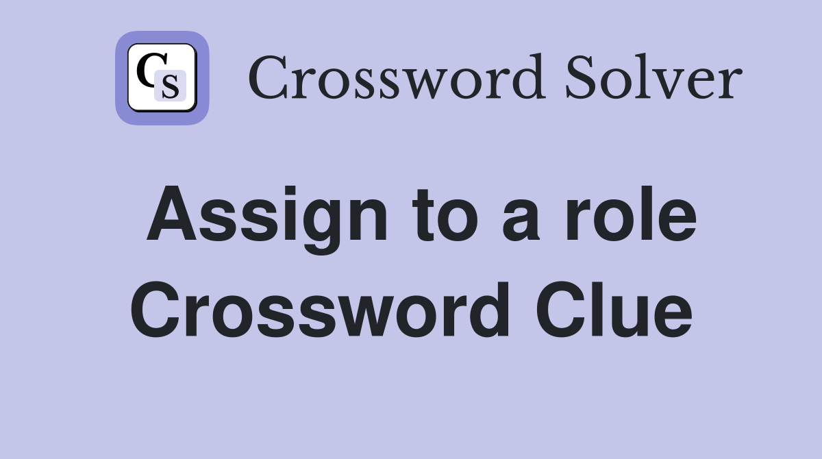 Assign to a role Crossword Clue