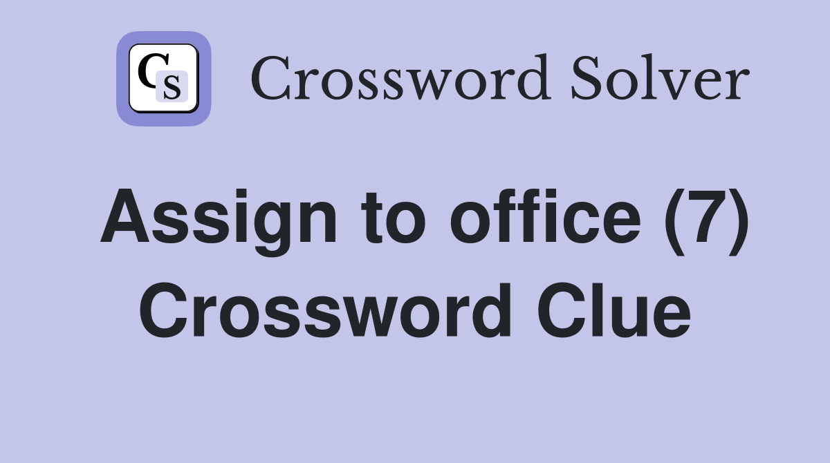Assign to office (7) Crossword Clue