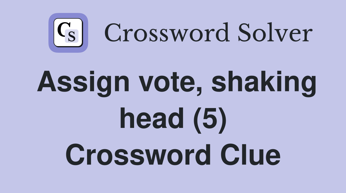 Assign vote, shaking head (5) Crossword Clue