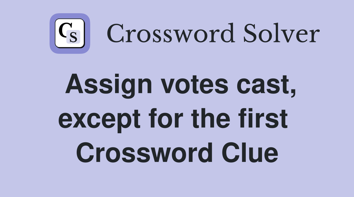 Assign votes cast, except for the first  Crossword Clue
