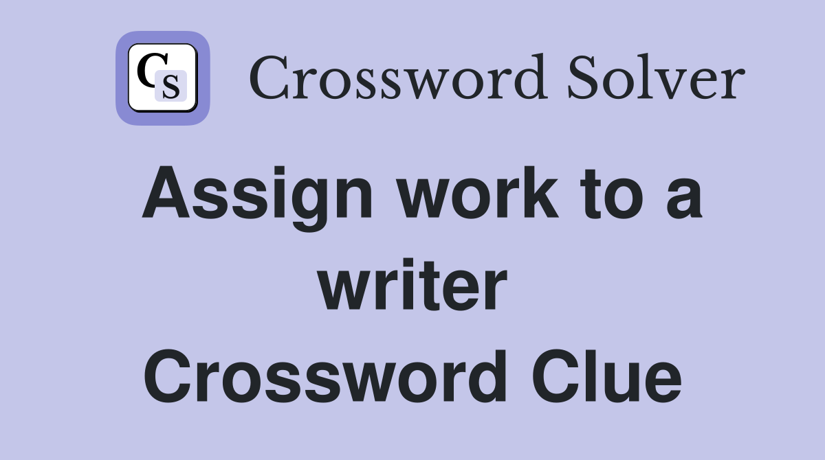 Assign work to a writer Crossword Clue